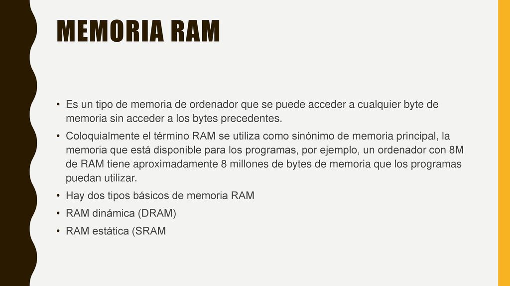 Memoria ram Es un tipo de memoria de ordenador que se puede acceder a cualquier byte de memoria sin acceder a los bytes precedentes.