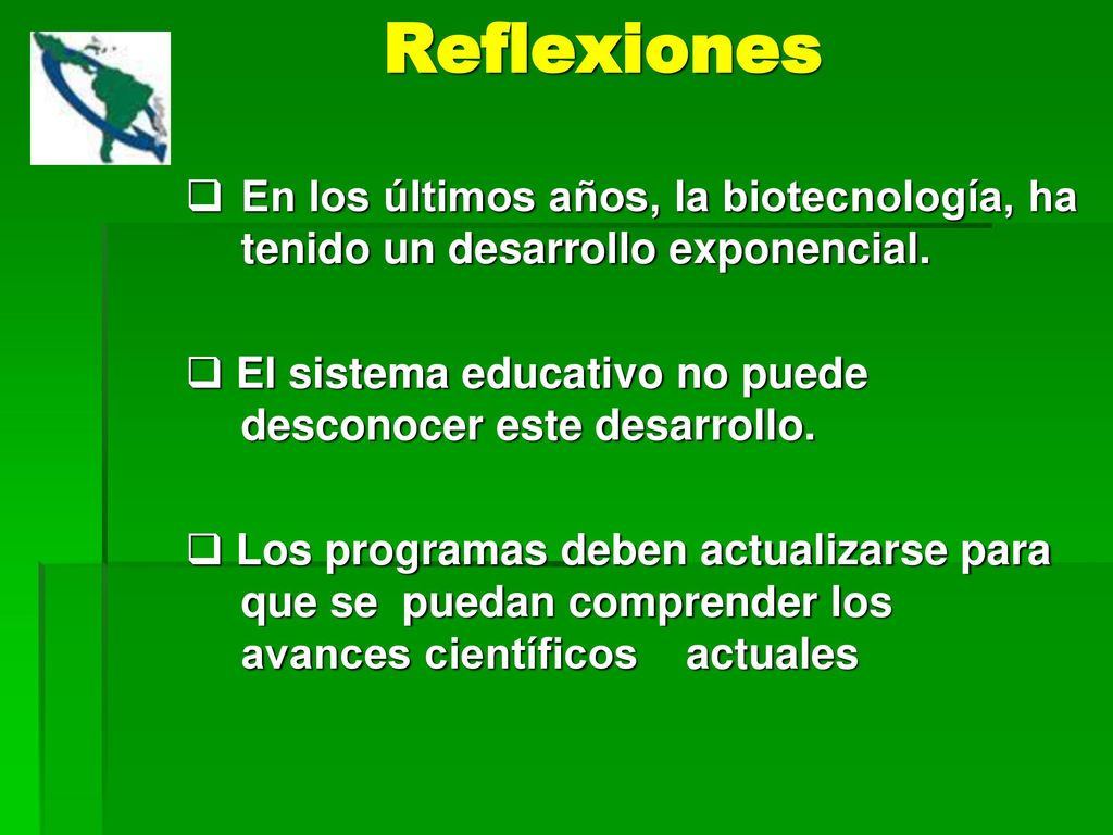 Reflexiones En los últimos años, la biotecnología, ha tenido un desarrollo exponencial.