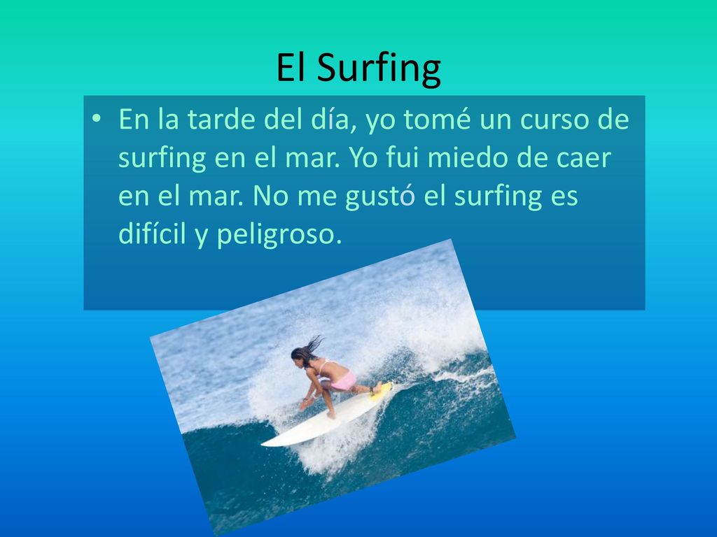 El Surfing En la tarde del día, yo tomé un curso de surfing en el mar.