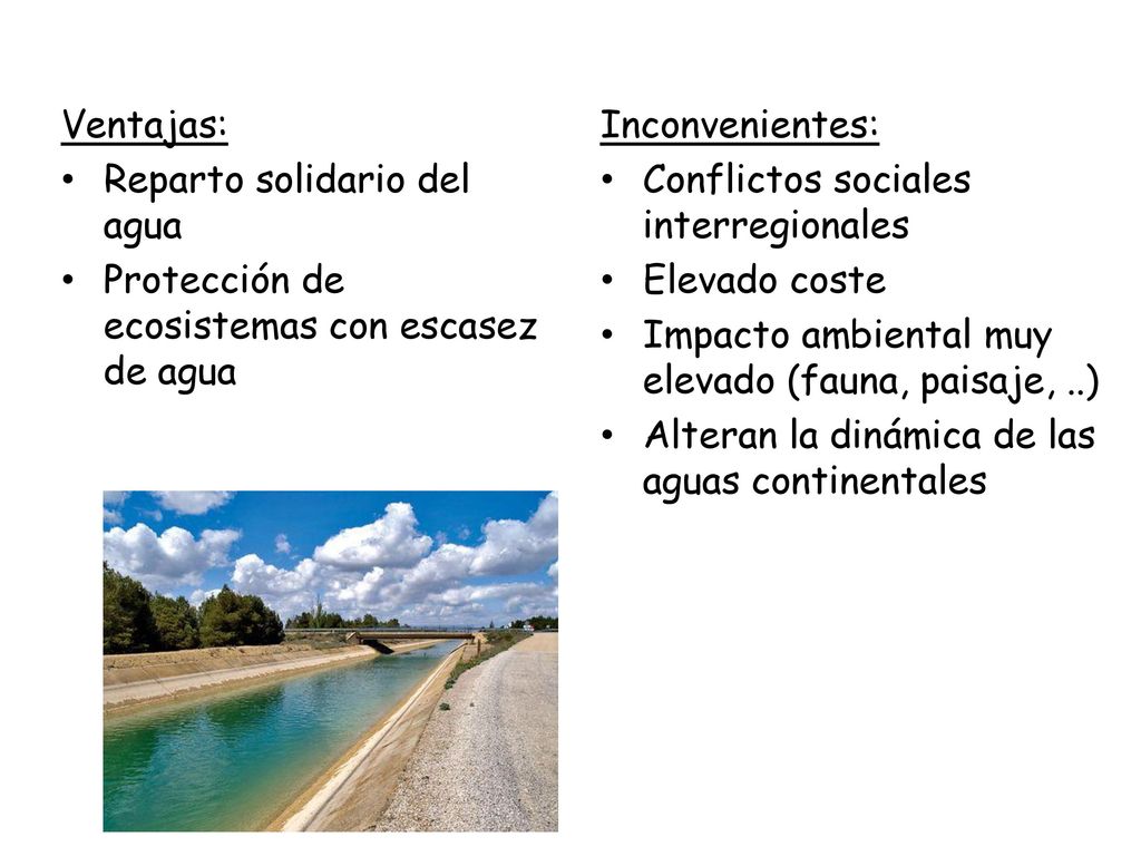 Ventajas: Reparto solidario del agua. Protección de ecosistemas con escasez de agua. Inconvenientes:
