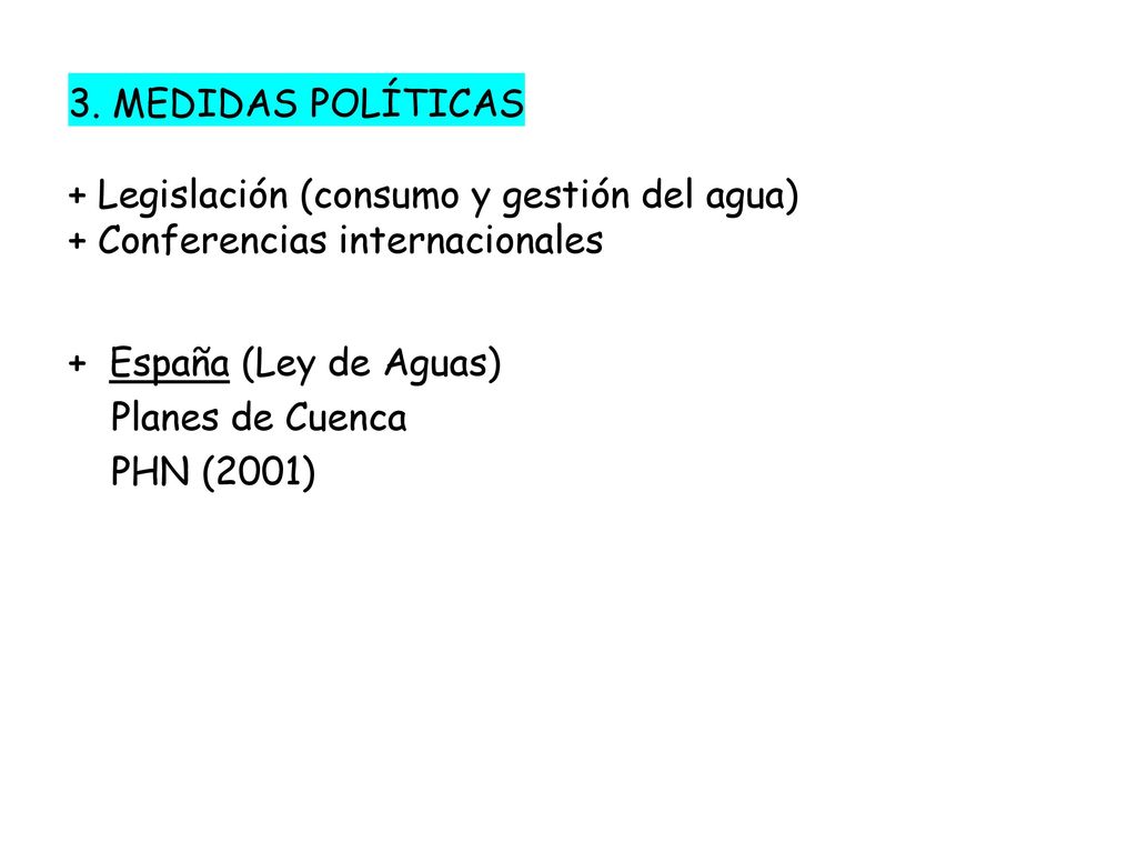 3. MEDIDAS POLÍTICAS + Legislación (consumo y gestión del agua) + Conferencias internacionales