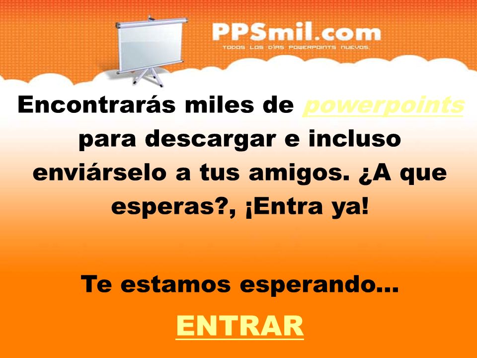Encontrarás miles de powerpoints para descargar y incluso enviárselo a tus amigos. ¿A que esperas , ¡Entra ya!