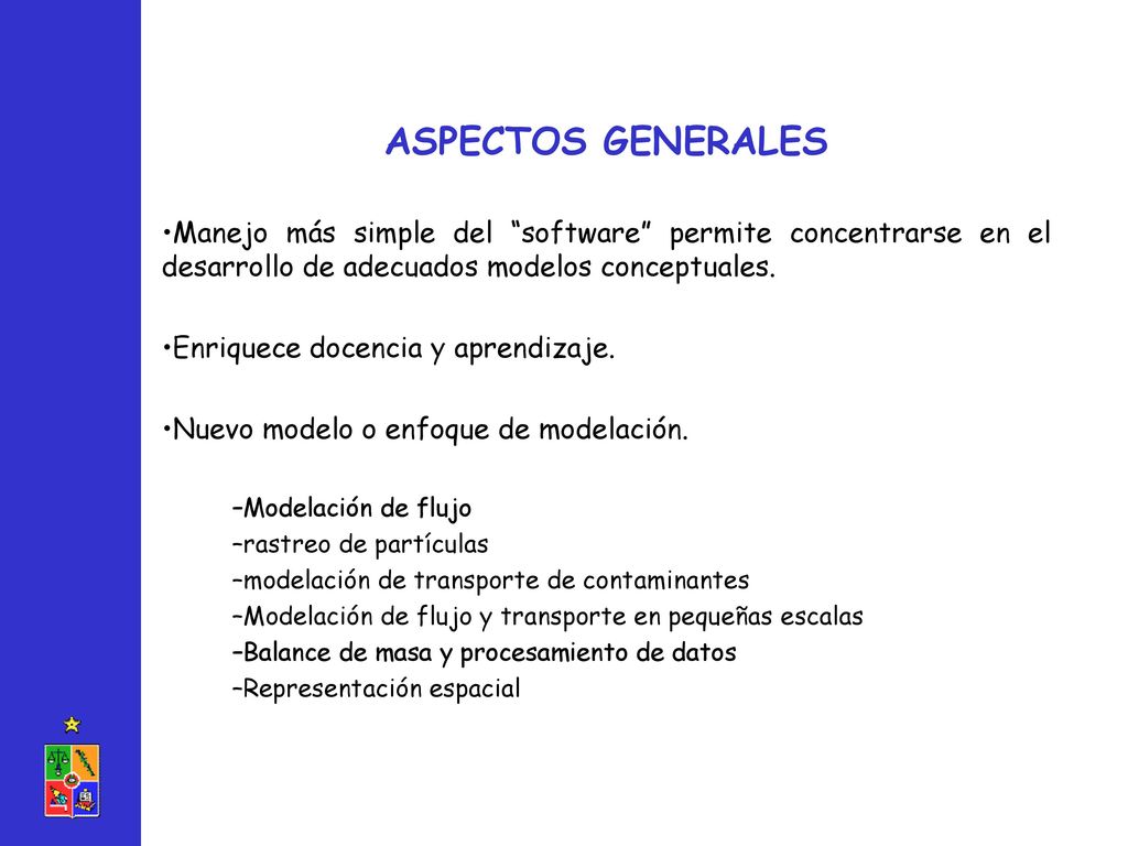 ASPECTOS GENERALES Manejo más simple del software permite concentrarse en el desarrollo de adecuados modelos conceptuales.