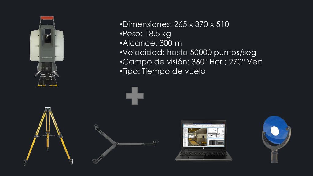Dimensiones: 265 x 370 x 510 Peso: 18.5 kg. Alcance: 300 m. Velocidad: hasta puntos/seg. Campo de visión: 360º Hor ; 270º Vert.