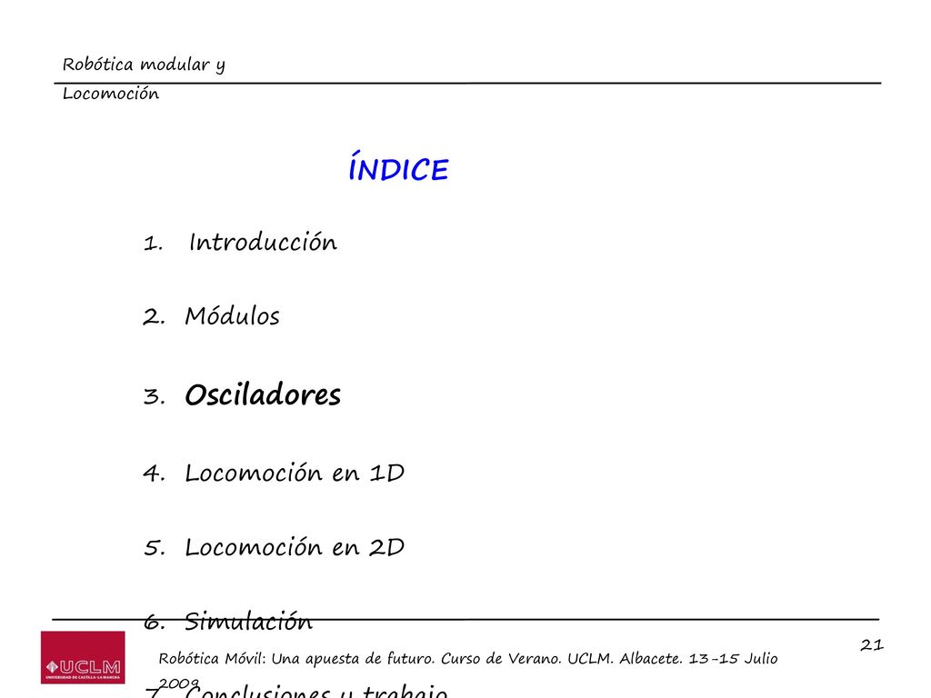 ÍNDICE Módulos Osciladores Locomoción en 1D Locomoción en 2D