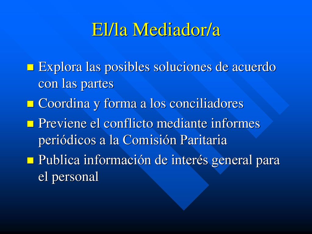 El/la Mediador/a Explora las posibles soluciones de acuerdo con las partes. Coordina y forma a los conciliadores.