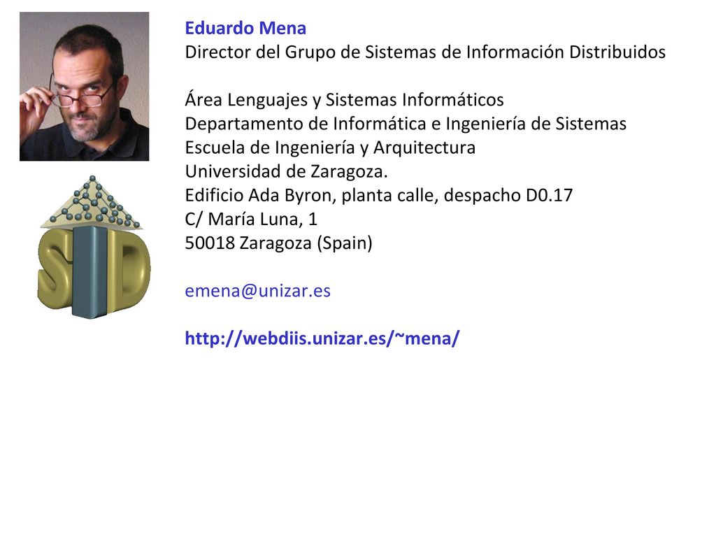Eduardo Mena Director del Grupo de Sistemas de Información Distribuidos. Área Lenguajes y Sistemas Informáticos.