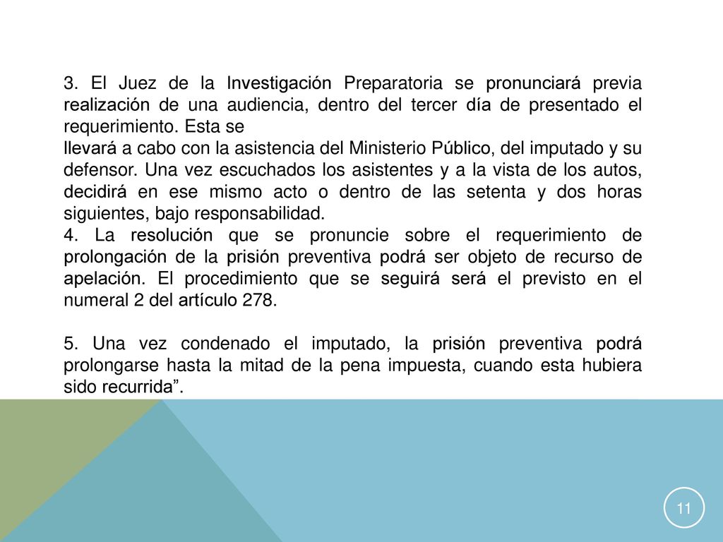 3. El Juez de la Investigación Preparatoria se pronunciará previa realización de una audiencia, dentro del tercer día de presentado el requerimiento. Esta se