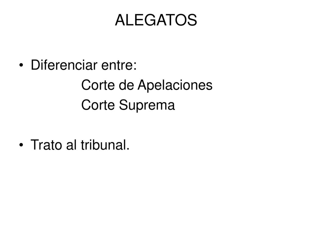 ALEGATOS Diferenciar entre: Corte de Apelaciones Corte Suprema