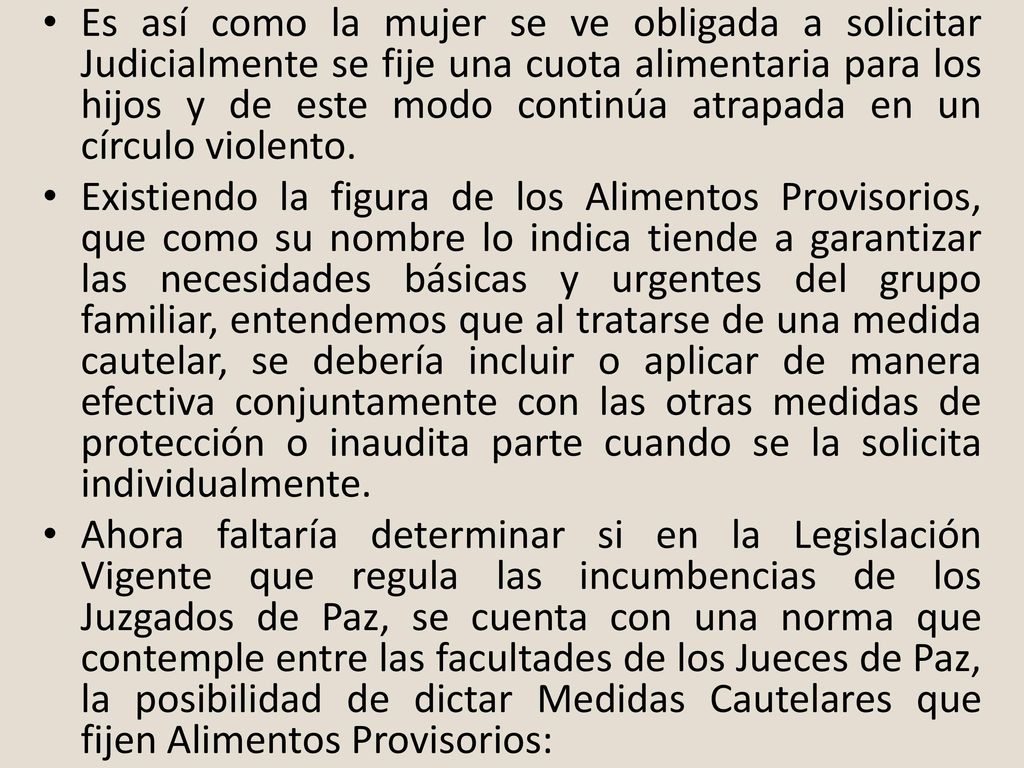 Es así como la mujer se ve obligada a solicitar Judicialmente se fije una cuota alimentaria para los hijos y de este modo continúa atrapada en un círculo violento.