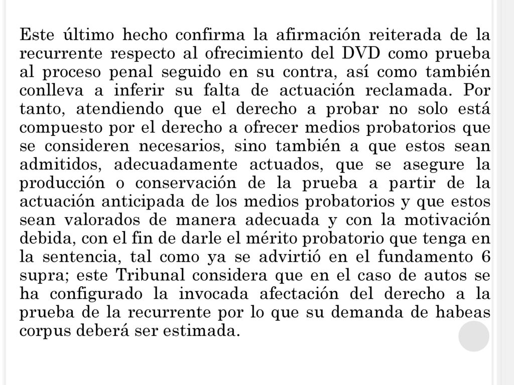 Este último hecho confirma la afirmación reiterada de la recurrente respecto al ofrecimiento del DVD como prueba al proceso penal seguido en su contra, así como también conlleva a inferir su falta de actuación reclamada.