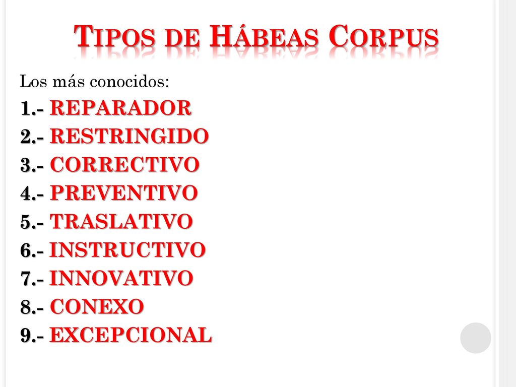 Tipos de Hábeas Corpus 1.- REPARADOR 2.- RESTRINGIDO 3.- CORRECTIVO