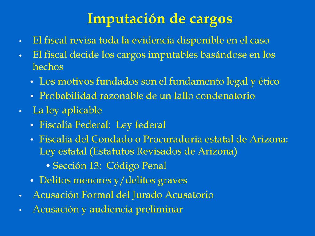 Imputación de cargos El fiscal revisa toda la evidencia disponible en el caso. El fiscal decide los cargos imputables basándose en los hechos.