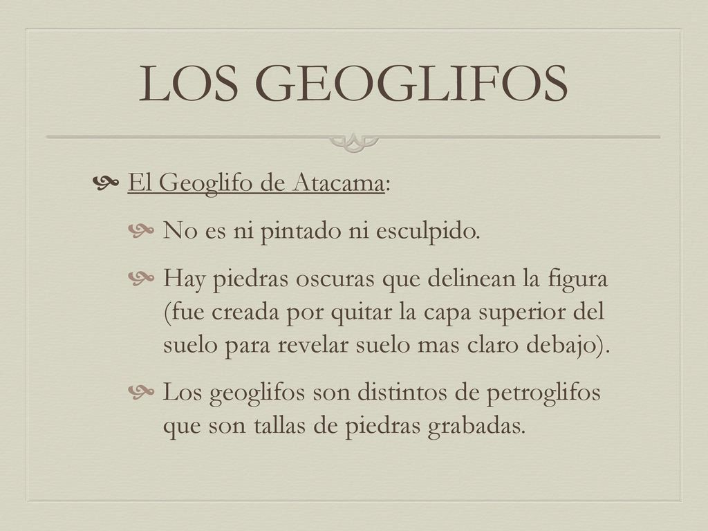 LOS GEOGLIFOS El Geoglifo de Atacama: No es ni pintado ni esculpido.