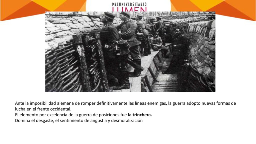 Ante la imposibilidad alemana de romper definitivamente las líneas enemigas, la guerra adopto nuevas formas de lucha en el frente occidental. El elemento por excelencia de la guerra de posiciones fue la trinchera.