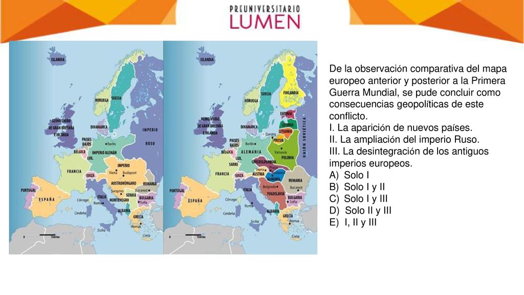 De la observación comparativa del mapa europeo anterior y posterior a la Primera Guerra Mundial, se pude concluir como consecuencias geopolíticas de este conflicto. I. La aparición de nuevos países. II. La ampliación del imperio Ruso. III. La desintegración de los antiguos imperios europeos.