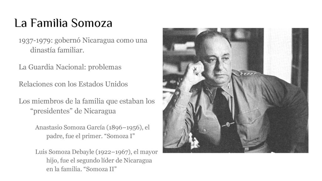 La Familia Somoza : gobernó Nicaragua como una dinastía familiar. La Guardia Nacional: problemas.