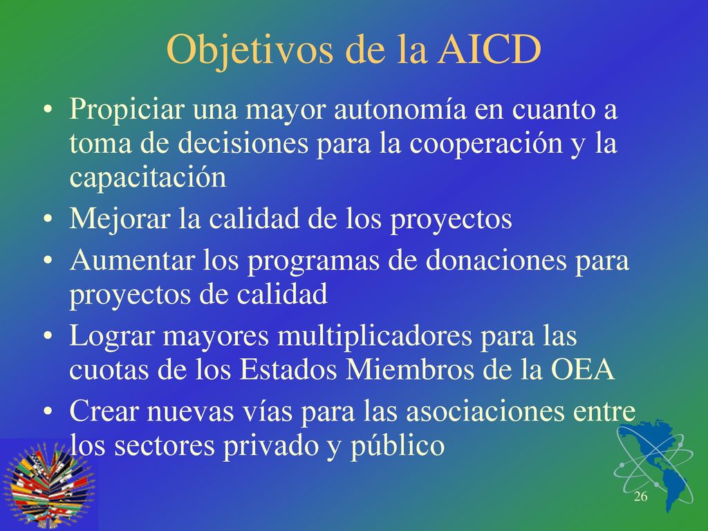 Objetivos de la AICD Propiciar una mayor autonomía en cuanto a toma de decisiones para la cooperación y la capacitación.