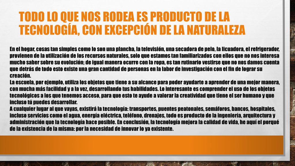 TODO LO QUE NOS RODEA ES PRODUCTO DE LA TECNOLOGÍA, CON EXCEPCIÓN DE LA NATURALEZA