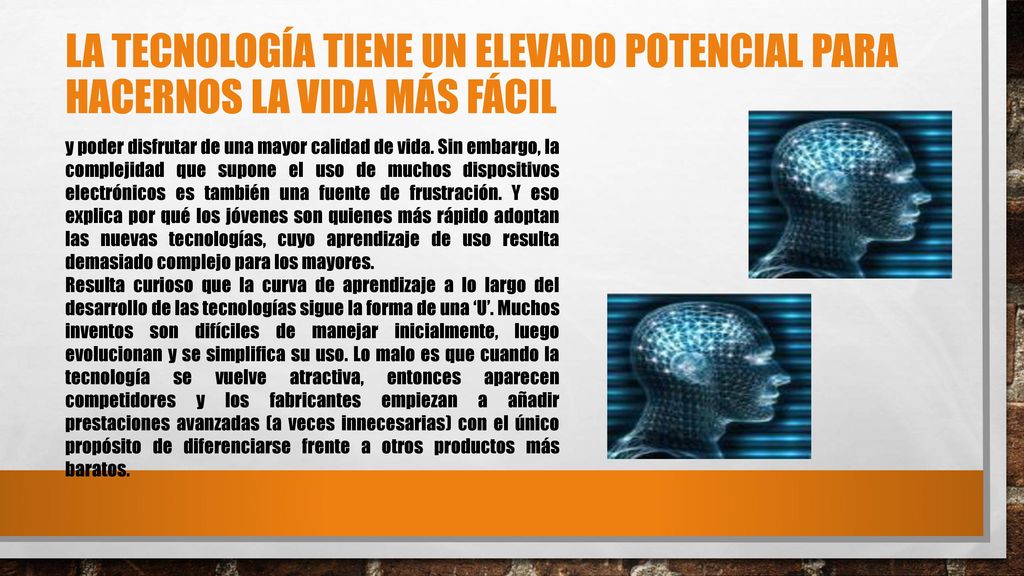 LA TECNOLOGÍA TIENE UN ELEVADO POTENCIAL PARA HACERNOS LA VIDA MÁS FÁCIL