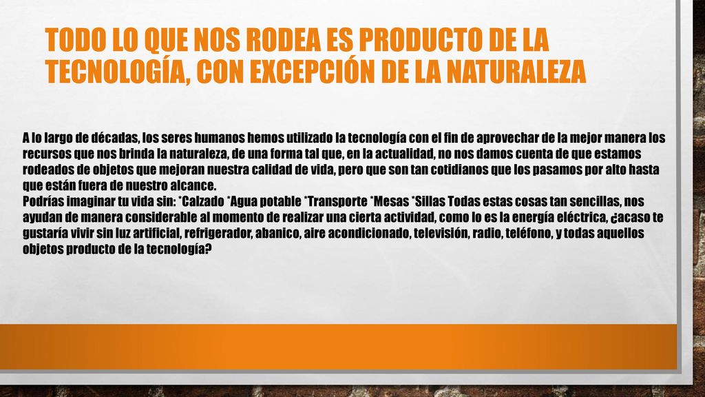 TODO LO QUE NOS RODEA ES PRODUCTO DE LA TECNOLOGÍA, CON EXCEPCIÓN DE LA NATURALEZA