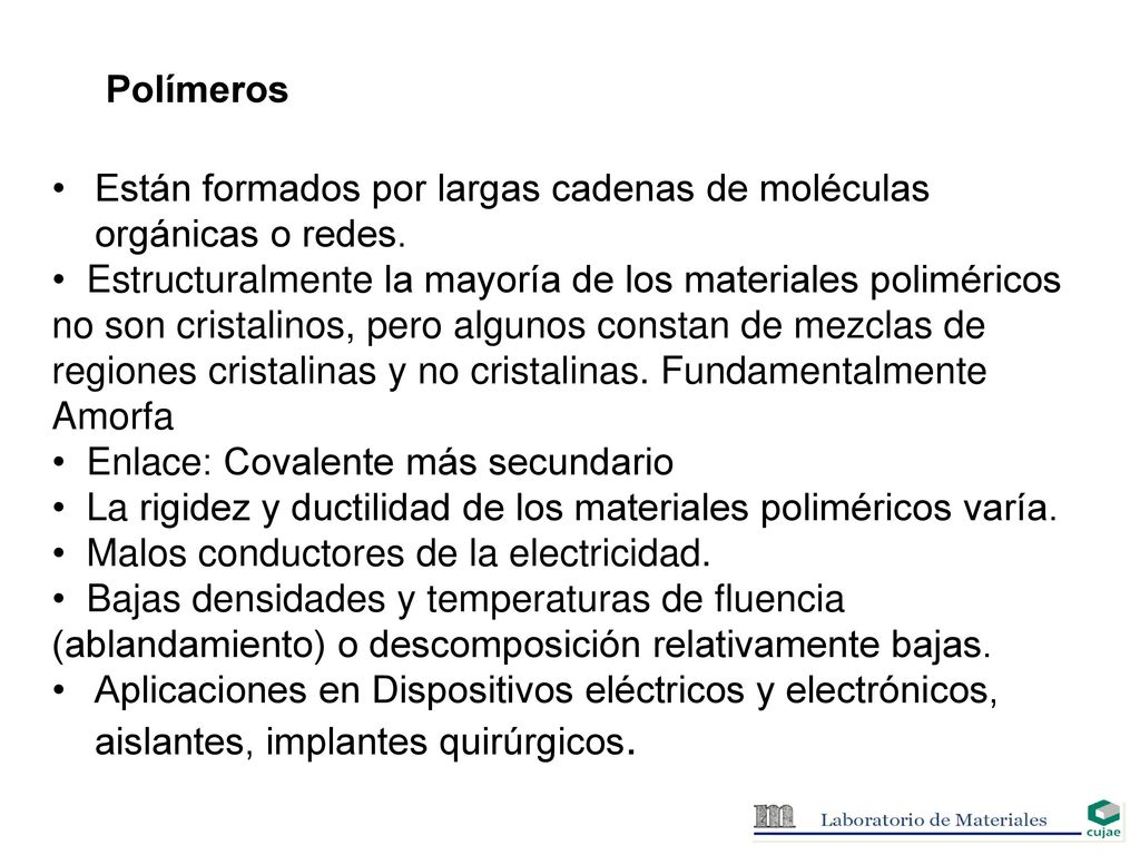 Polímeros Están formados por largas cadenas de moléculas orgánicas o redes.