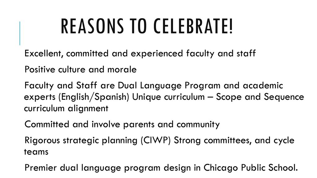 Reasons to Celebrate! Excellent, committed and experienced faculty and staff. Positive culture and morale.