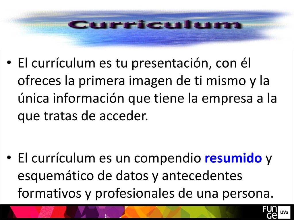 El currículum es tu presentación, con él ofreces la primera imagen de ti mismo y la única información que tiene la empresa a la que tratas de acceder.