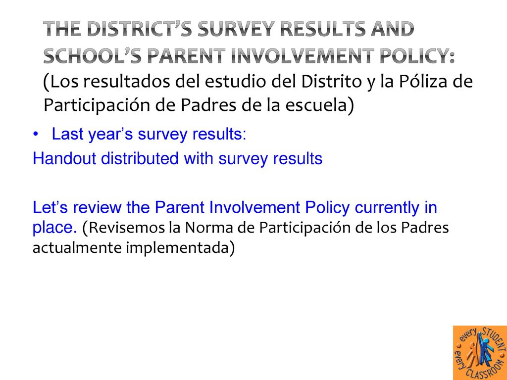 The District’s Survey results and School’s Parent Involvement Policy: (Los resultados del estudio del Distrito y la Póliza de Participación de Padres de la escuela)
