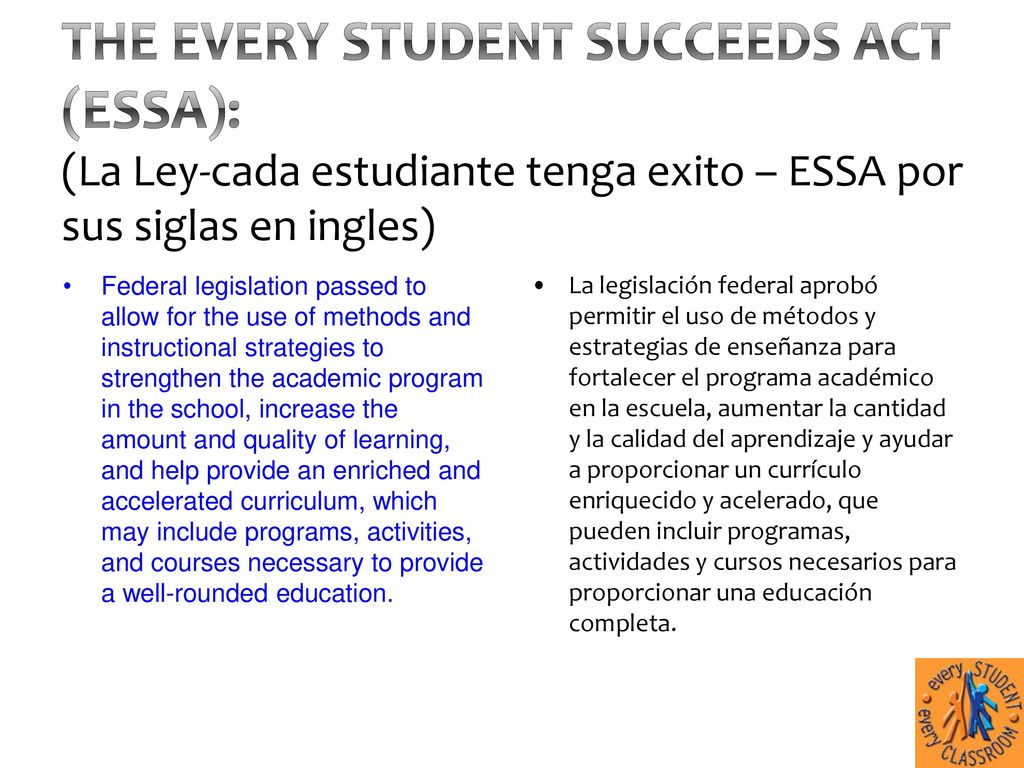 The Every Student Succeeds Act (ESSA): (La Ley-cada estudiante tenga exito – ESSA por sus siglas en ingles)