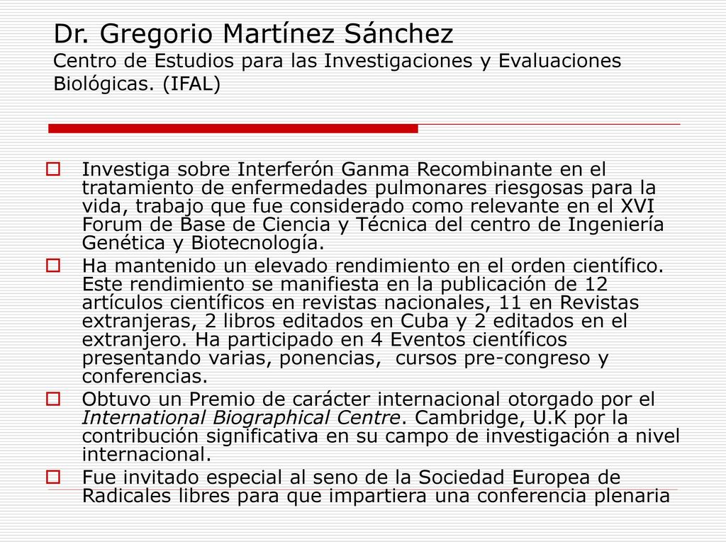 Dr. Gregorio Martínez Sánchez Centro de Estudios para las Investigaciones y Evaluaciones Biológicas. (IFAL)