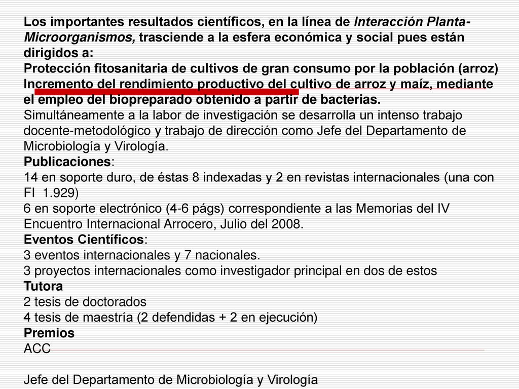 Los importantes resultados científicos, en la línea de Interacción Planta-Microorganismos, trasciende a la esfera económica y social pues están dirigidos a: