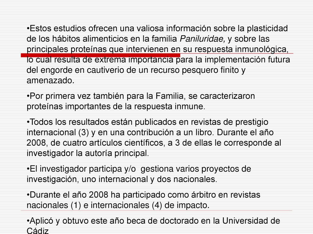 Estos estudios ofrecen una valiosa información sobre la plasticidad de los hábitos alimenticios en la familia Paniluridae, y sobre las principales proteínas que intervienen en su respuesta inmunológica, lo cual resulta de extrema importancia para la implementación futura del engorde en cautiverio de un recurso pesquero finito y amenazado.
