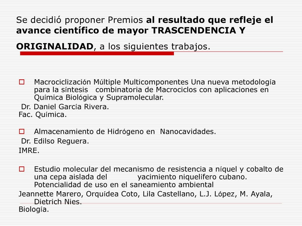 Se decidió proponer Premios al resultado que refleje el avance científico de mayor TRASCENDENCIA Y ORIGINALIDAD, a los siguientes trabajos.