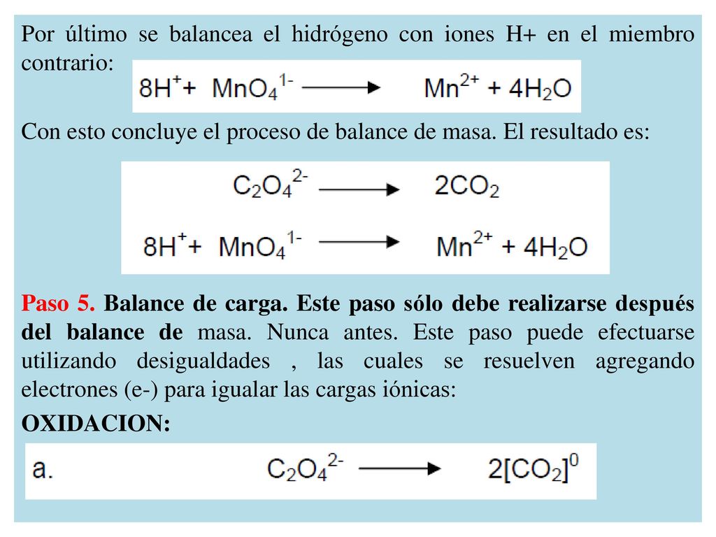 Por último se balancea el hidrógeno con iones H+ en el miembro contrario: