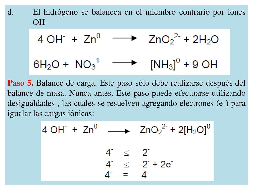 d. El hidrógeno se balancea en el miembro contrario por iones OH-