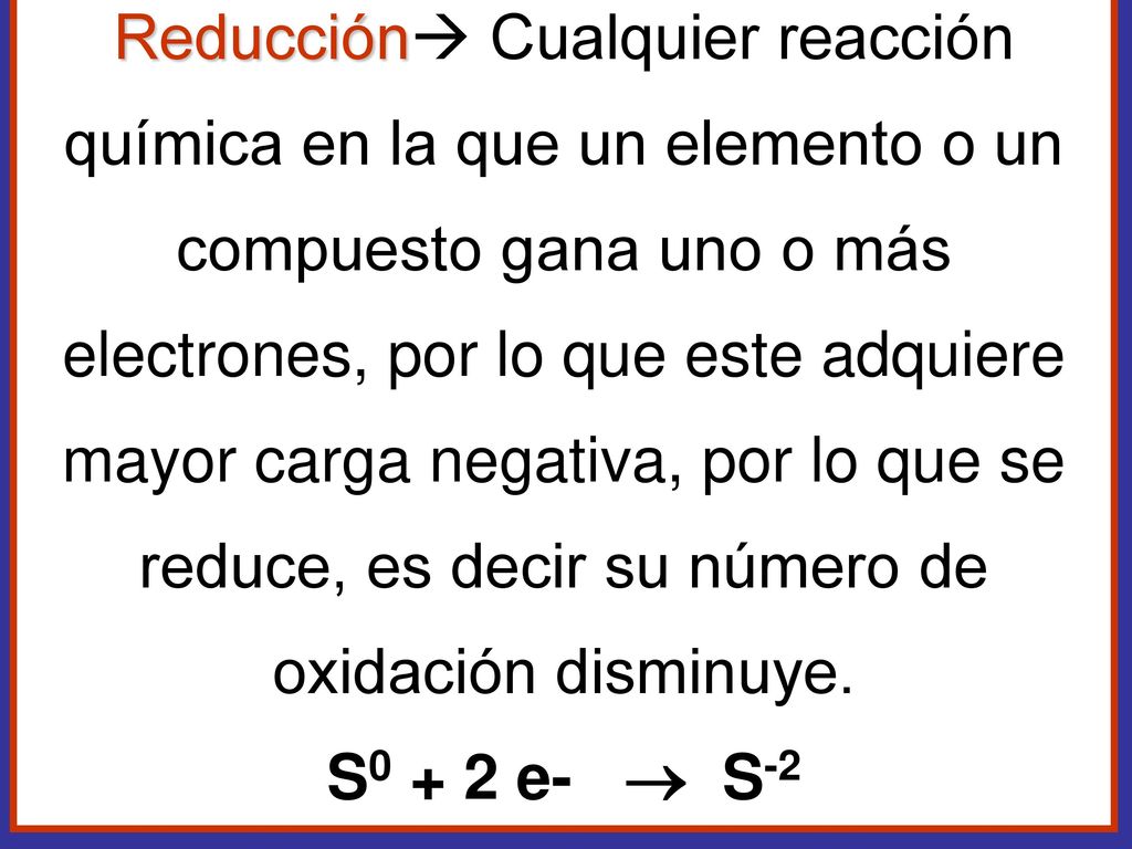 Reducción Cualquier reacción química en la que un elemento o un