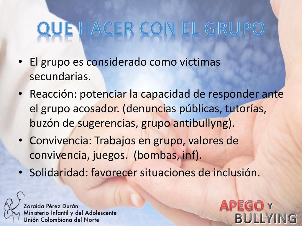 QUE HACER CON EL GRUPO El grupo es considerado como victimas secundarias.