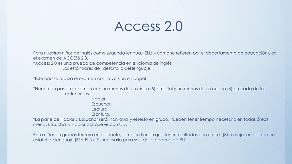 Access 2.0 Para nuestros niños de inglés como segunda lengua, (ELLs – como se refieren por el departamento de educación), es el examen de ACCESS 2.0.