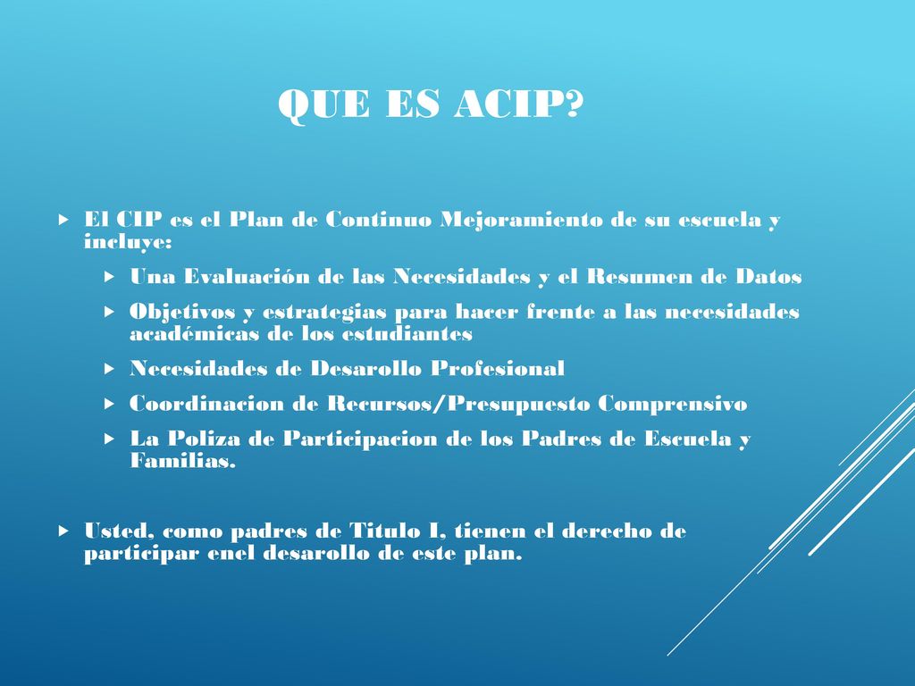 Que es aCIP El CIP es el Plan de Continuo Mejoramiento de su escuela y incluye: Una Evaluación de las Necesidades y el Resumen de Datos.