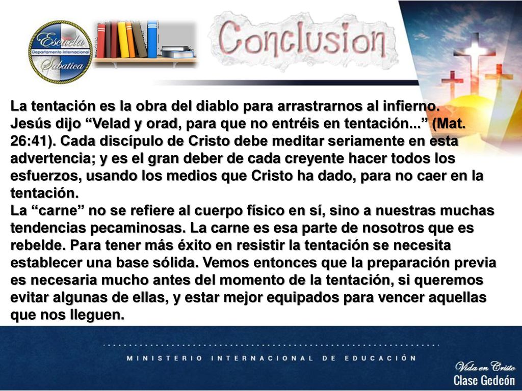 La tentación es la obra del diablo para arrastrarnos al infierno.
