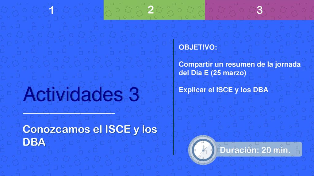 Actividades Conozcamos el ISCE y los DBA Duración: 20 min.