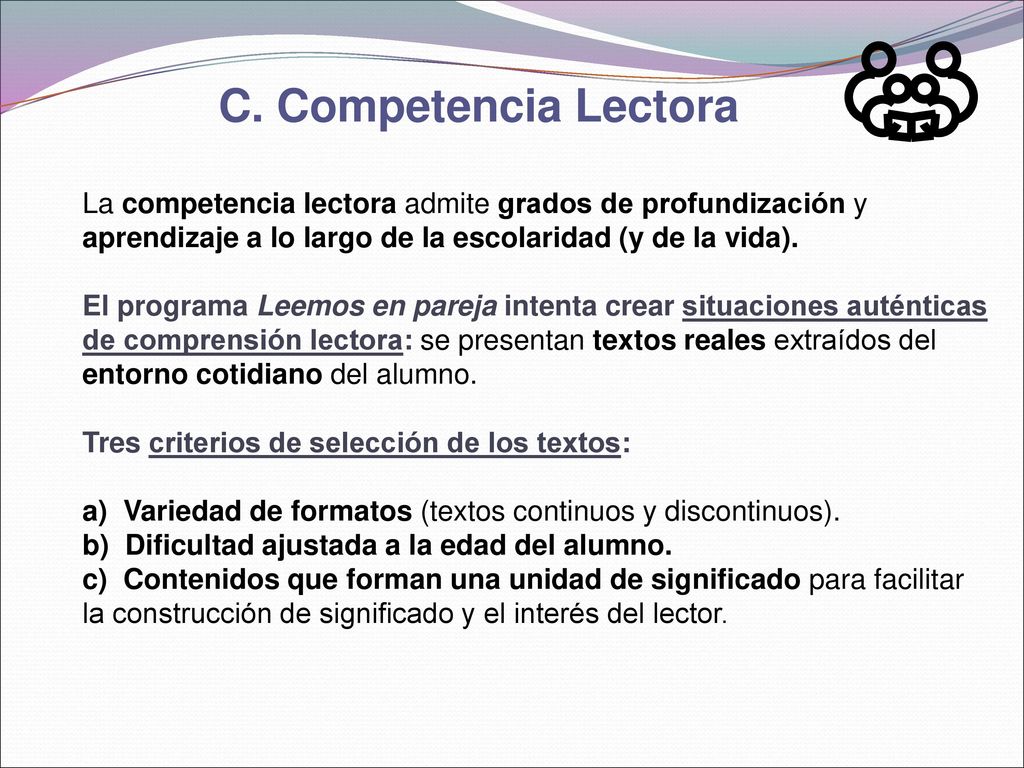 C. Competencia Lectora La competencia lectora admite grados de profundización y aprendizaje a lo largo de la escolaridad (y de la vida).