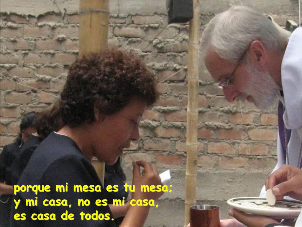 porque mi mesa es tu mesa; y mi casa, no es mi casa, es casa de todos.
