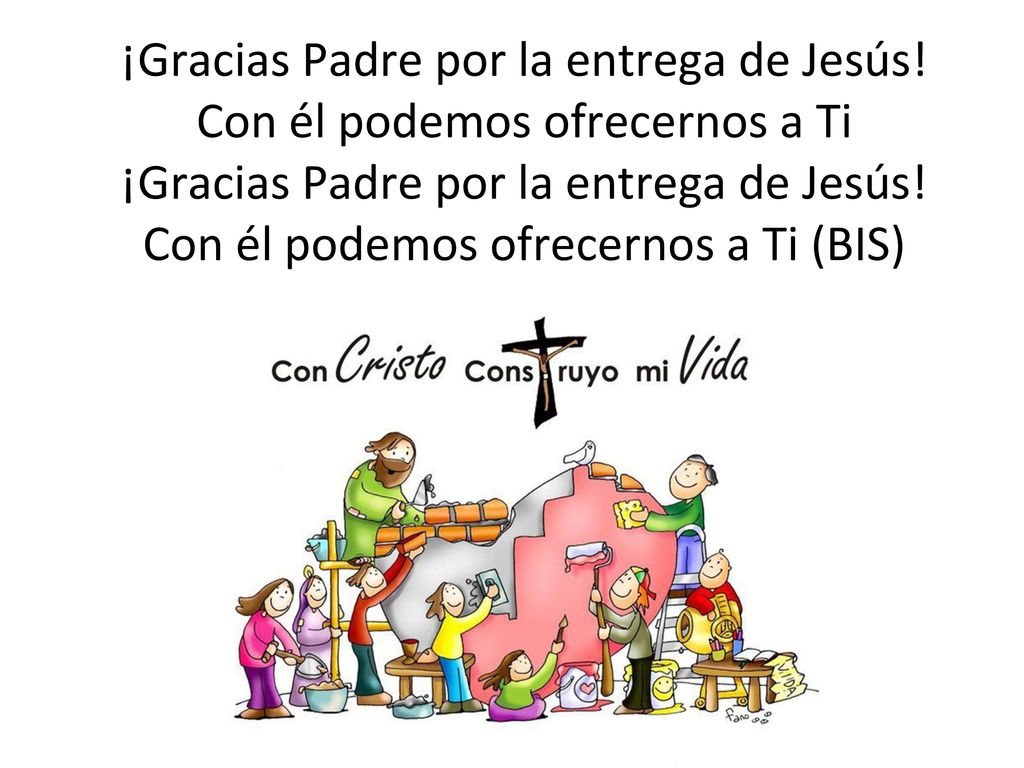 ¡Gracias Padre por la entrega de Jesús! Con él podemos ofrecernos a Ti