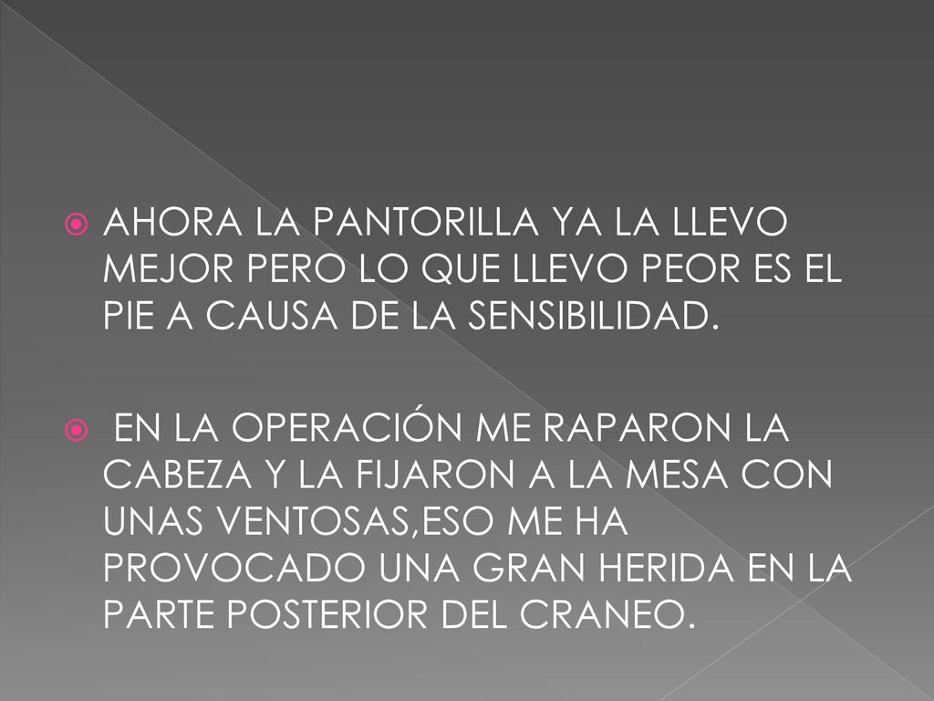 AHORA LA PANTORILLA YA LA LLEVO MEJOR PERO LO QUE LLEVO PEOR ES EL PIE A CAUSA DE LA SENSIBILIDAD.