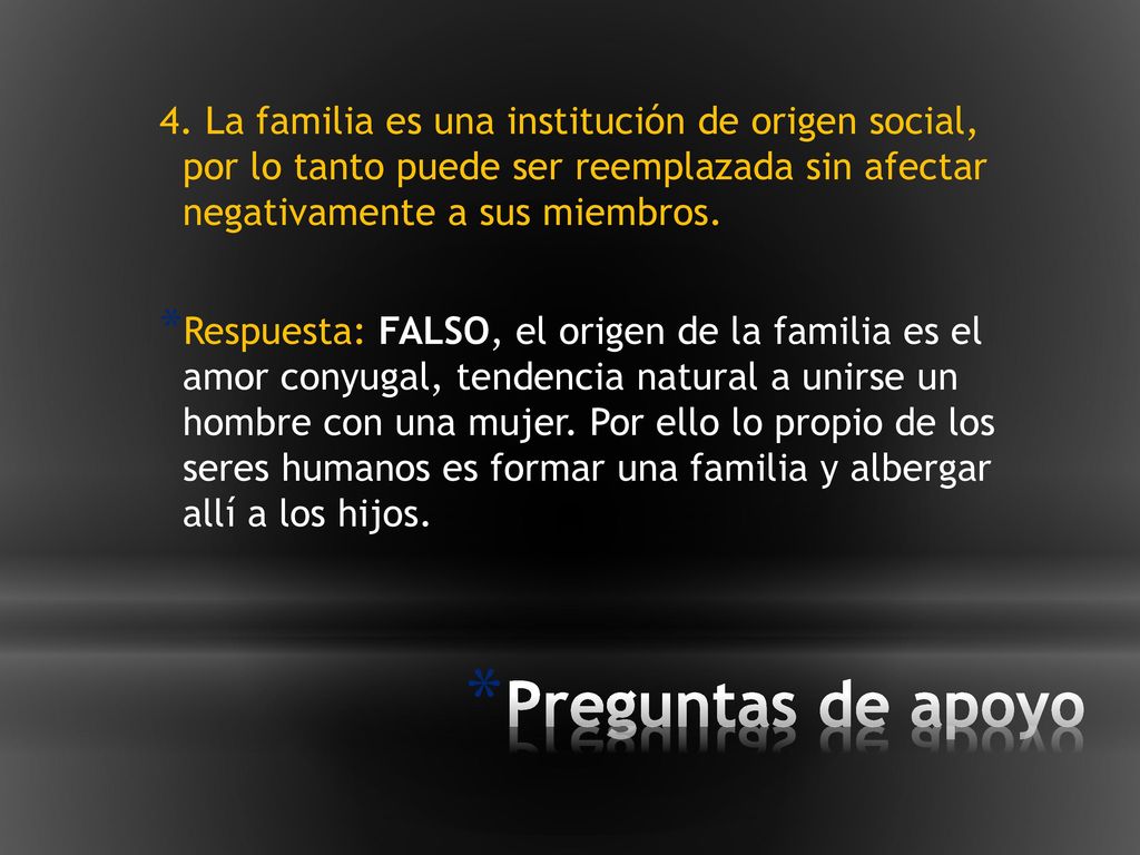 4. La familia es una institución de origen social, por lo tanto puede ser reemplazada sin afectar negativamente a sus miembros.