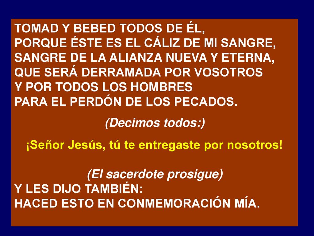 ¡Señor Jesús, tú te entregaste por nosotros! (El sacerdote prosigue)