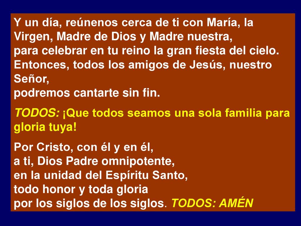 Y un día, reúnenos cerca de ti con María, la Virgen, Madre de Dios y Madre nuestra,