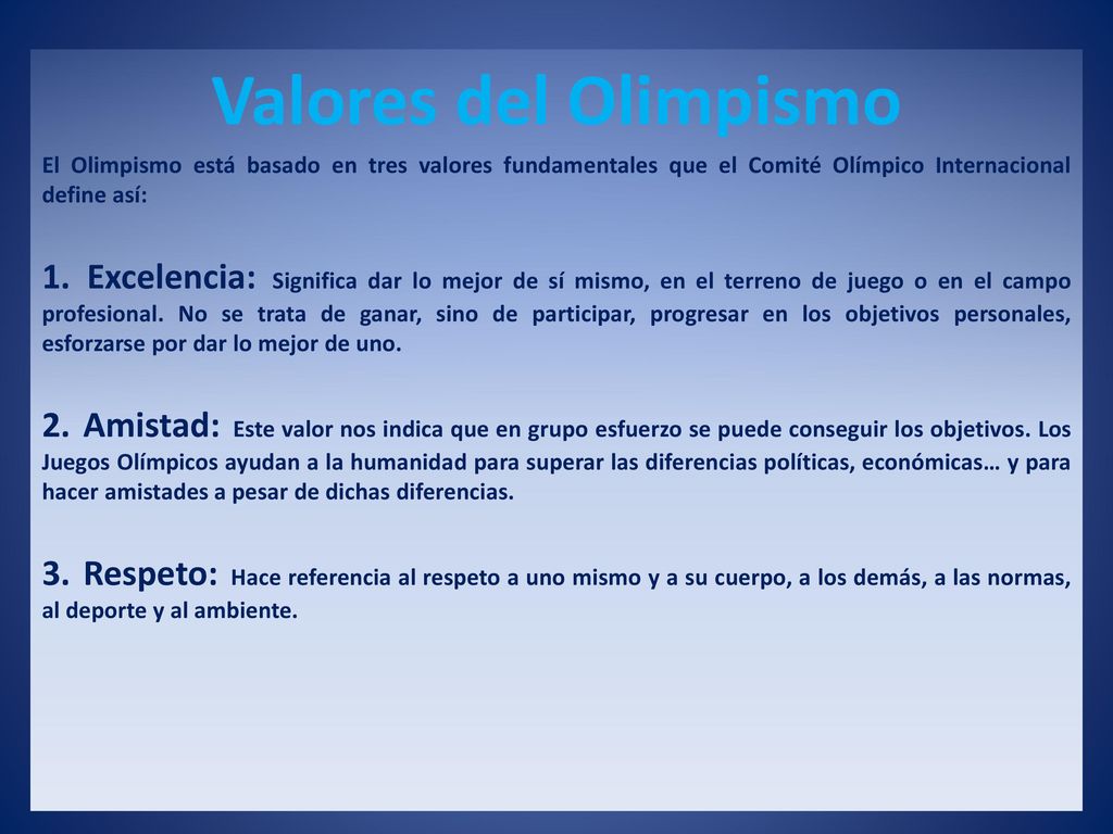 Valores del Olimpismo El Olimpismo está basado en tres valores fundamentales que el Comité Olímpico Internacional define así: